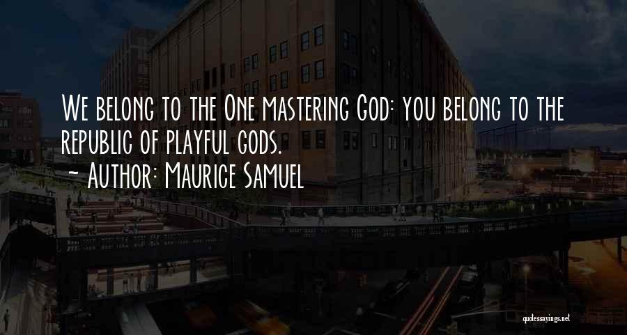 We Belong To God Quotes By Maurice Samuel