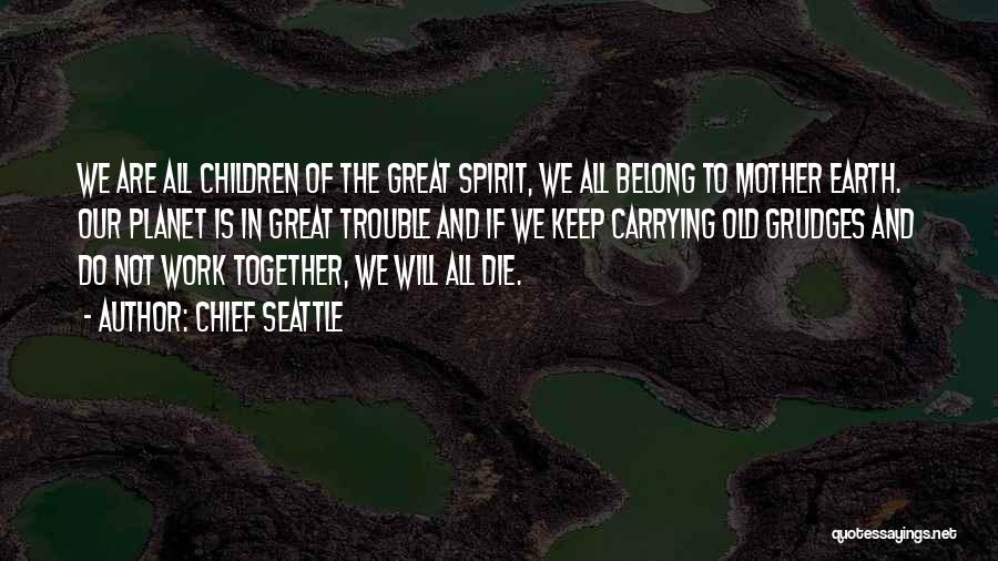 We Belong Together Quotes By Chief Seattle