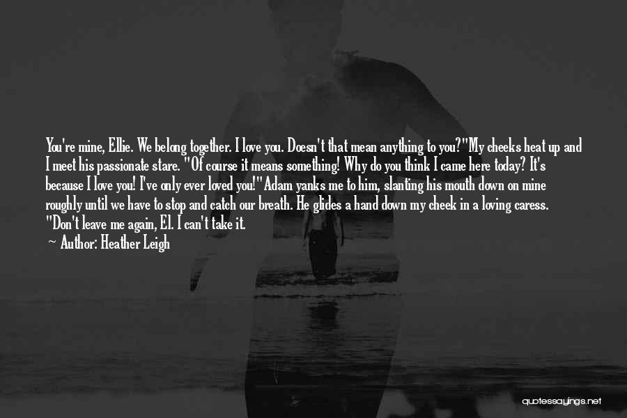 We Belong Together Quotes By Heather Leigh