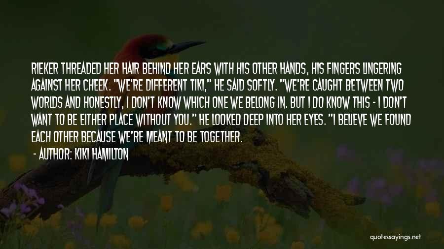 We Belong Together Quotes By Kiki Hamilton