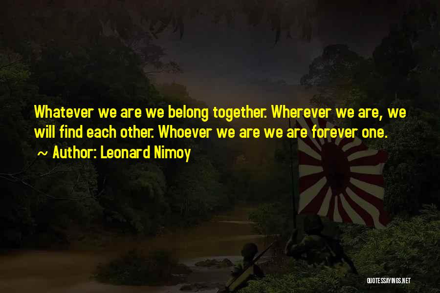 We Belong Together Quotes By Leonard Nimoy