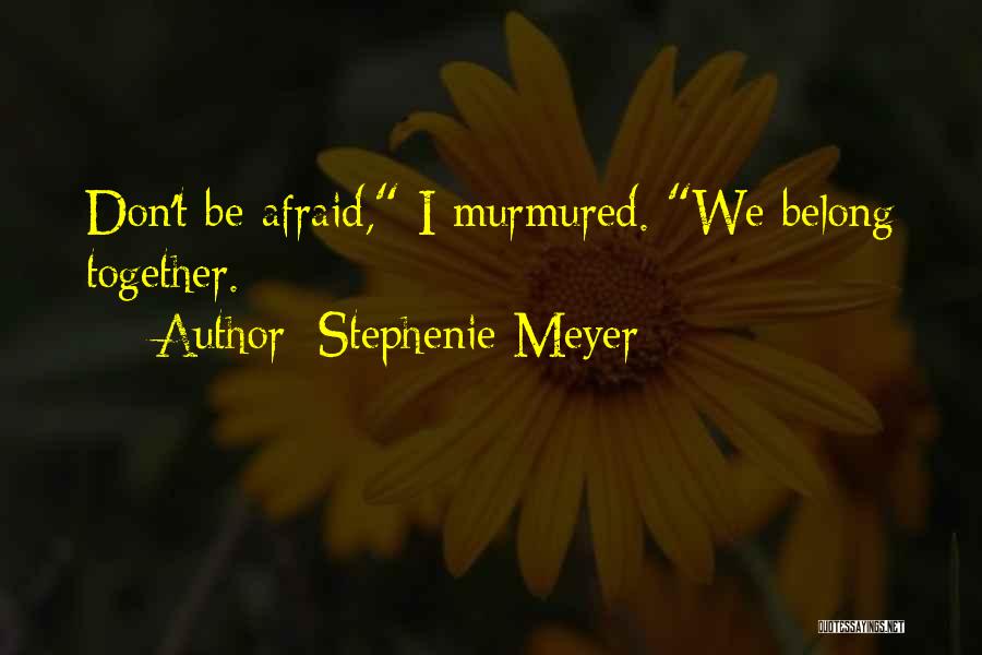We Belong Together Quotes By Stephenie Meyer
