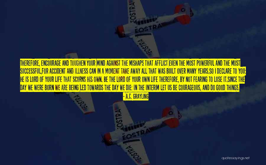 We Born To Die Quotes By A.C. Grayling We Born To Die Quotes By A.C. Grayling