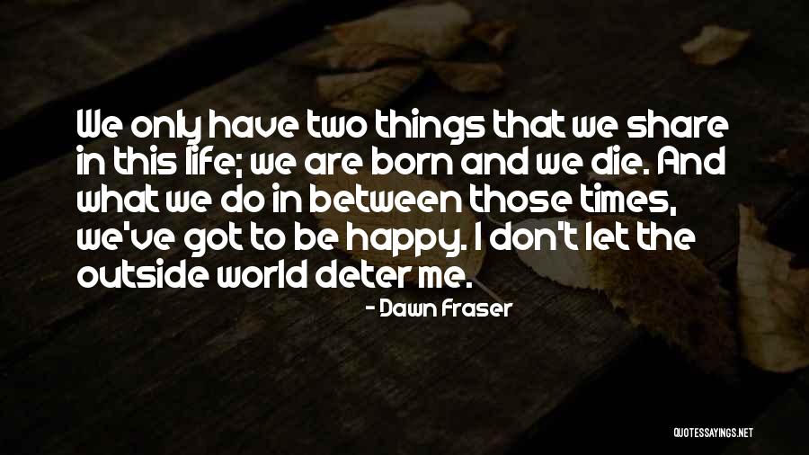 We Born To Die Quotes By Dawn Fraser We Born To Die Quotes By Dawn Fraser