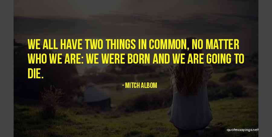 We Born To Die Quotes By Mitch Albom We Born To Die Quotes By Mitch Albom