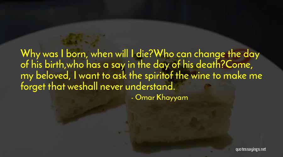 We Born To Die Quotes By Omar Khayyam We Born To Die Quotes By Omar Khayyam