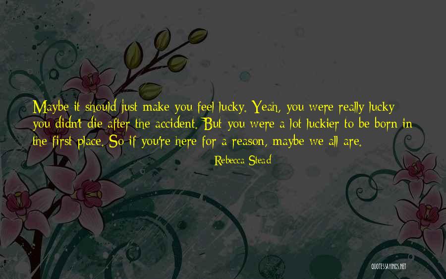 We Born To Die Quotes By Rebecca Stead We Born To Die Quotes By Rebecca Stead