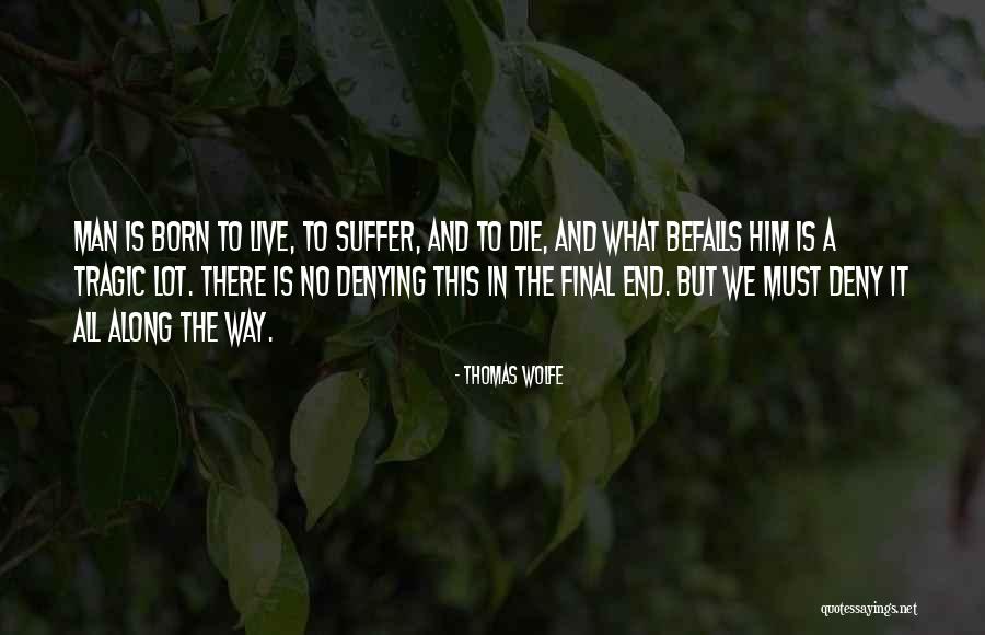 We Born To Die Quotes By Thomas Wolfe We Born To Die Quotes By Thomas Wolfe