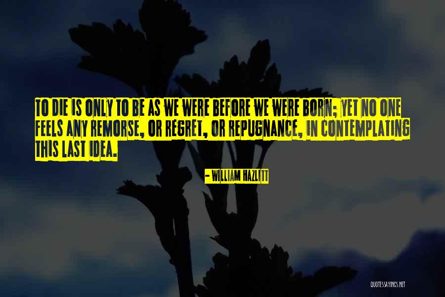 We Born To Die Quotes By William Hazlitt We Born To Die Quotes By William Hazlitt