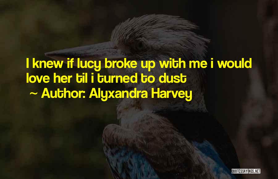 We Broke Up But Still Love Each Other Quotes By Alyxandra Harvey