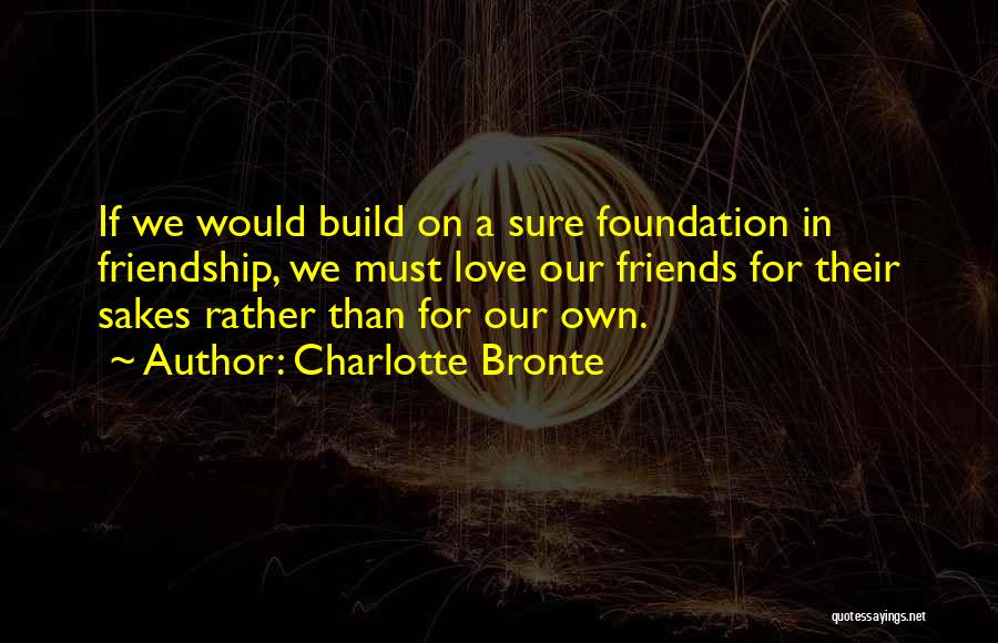 We Build Friendship Quotes By Charlotte Bronte