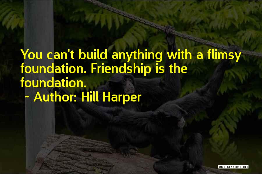 We Build Friendship Quotes By Hill Harper