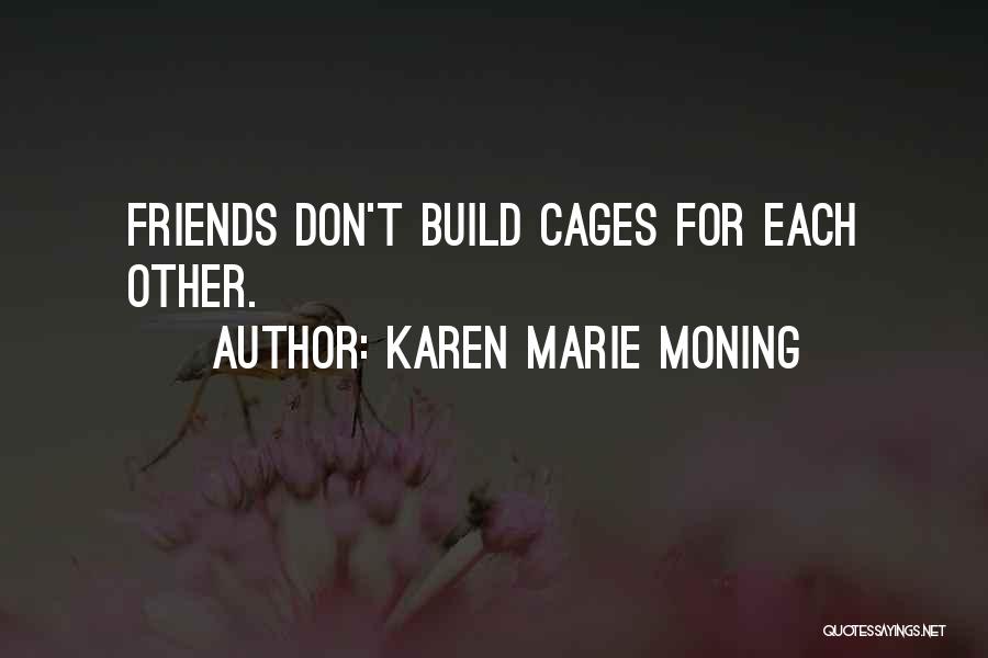 We Build Friendship Quotes By Karen Marie Moning