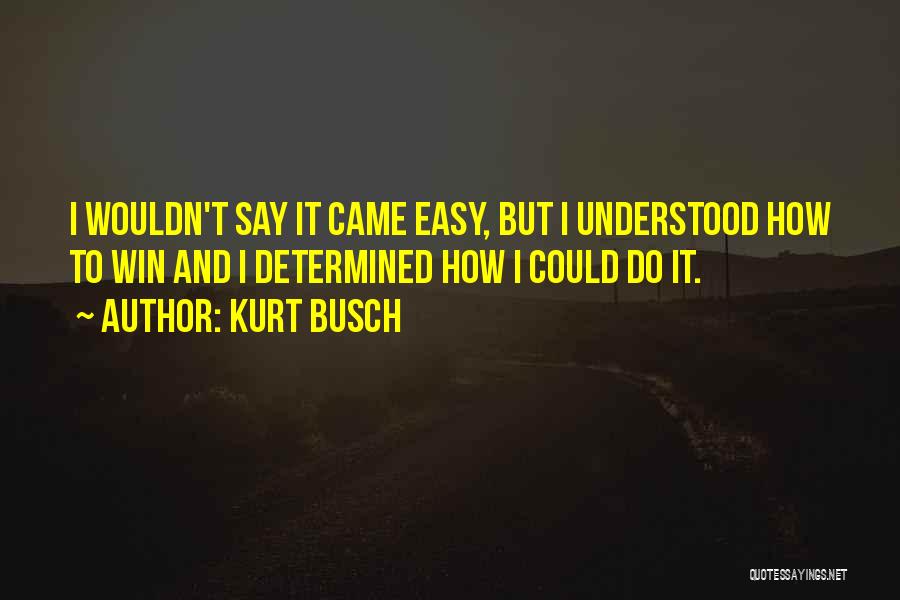 We Came To Win Quotes By Kurt Busch