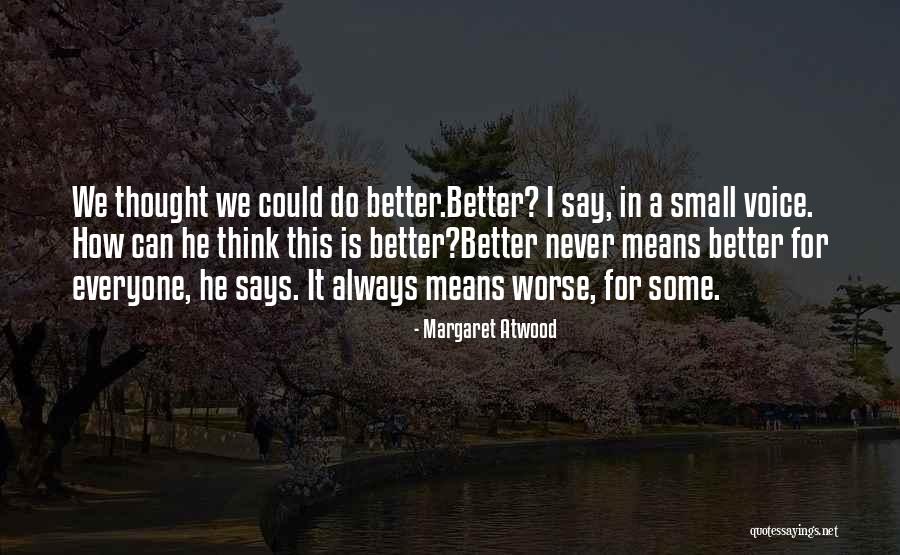 We Can Always Do Better Quotes By Margaret Atwood We Can Always Do Better Quotes By Margaret Atwood