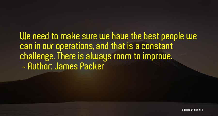 We Can Always Improve Quotes By James Packer