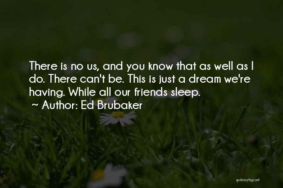 We Can Be Friends Quotes By Ed Brubaker