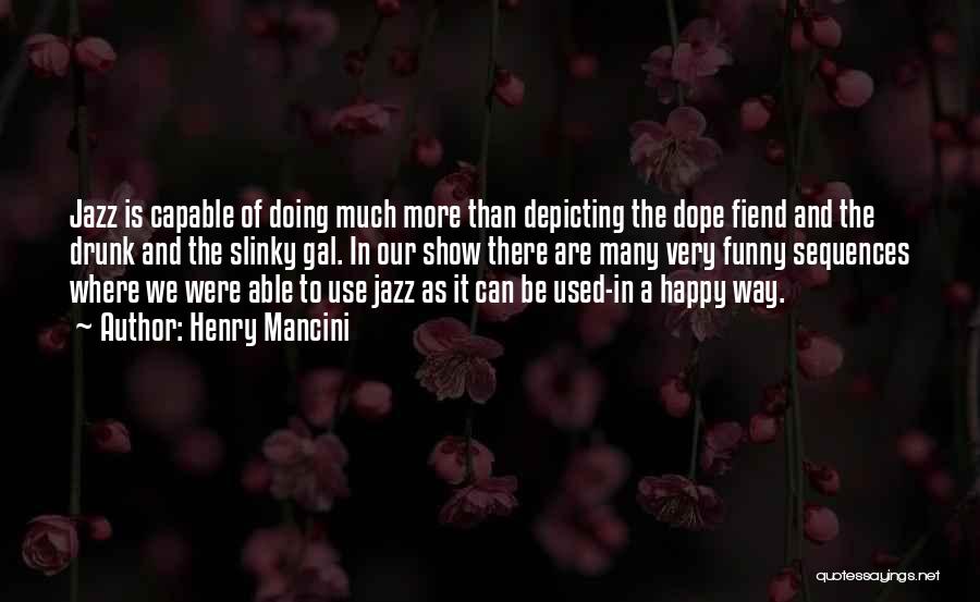 We Can Be Happy Quotes By Henry Mancini