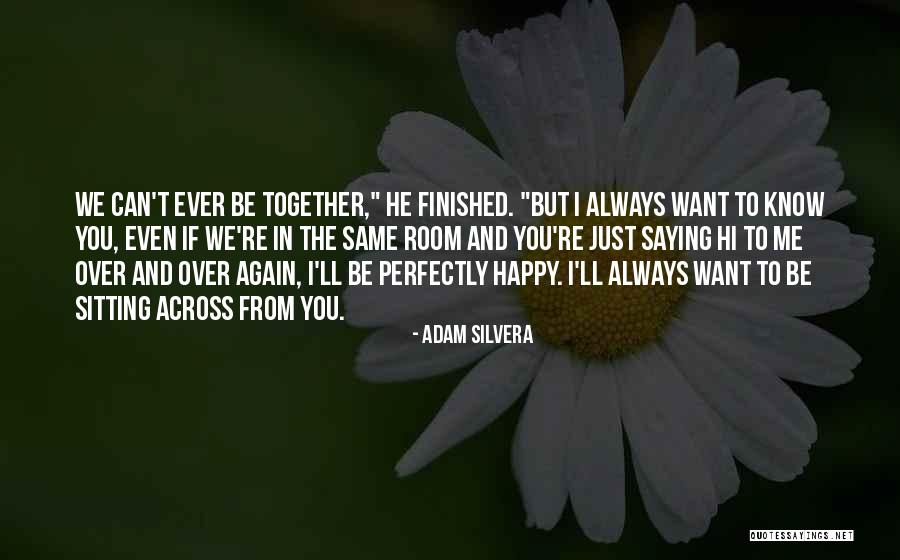 We Can Be Happy Together Quotes By Adam Silvera We Can Be Happy Together Quotes By Adam Silvera