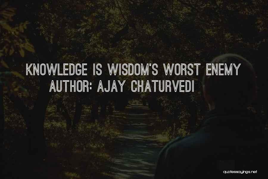 We Can Be Our Own Worst Enemy Quotes By Ajay Chaturvedi