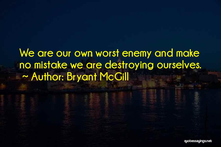 We Can Be Our Own Worst Enemy Quotes By Bryant McGill