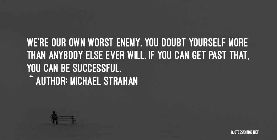 We Can Be Our Own Worst Enemy Quotes By Michael Strahan