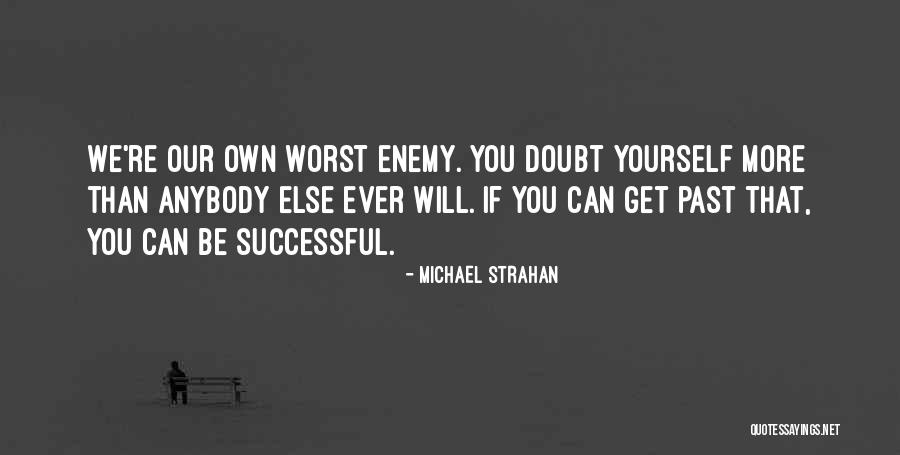 We Can Be Our Own Worst Enemy Quotes By Michael Strahan We Can Be Our Own Worst Enemy Quotes By Michael Strahan