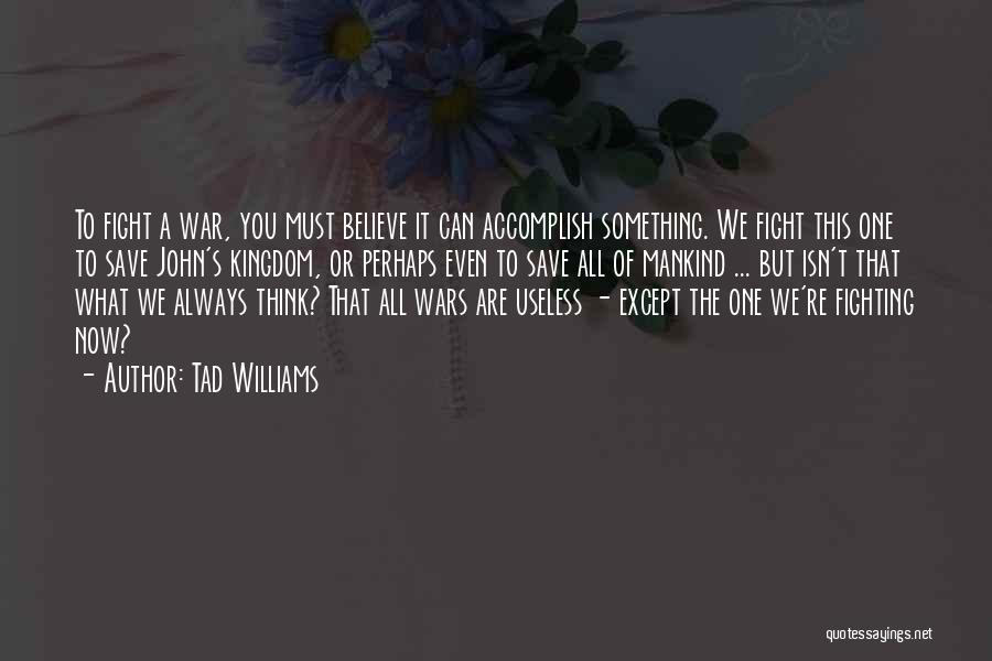 We Can Fight Quotes By Tad Williams