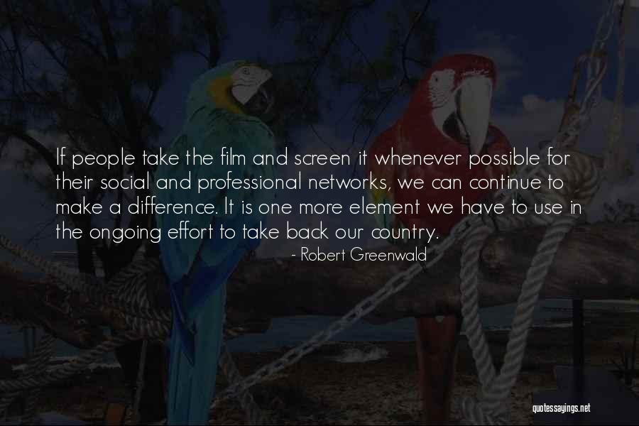 We Can Make A Difference Quotes By Robert Greenwald We Can Make A Difference Quotes By Robert Greenwald