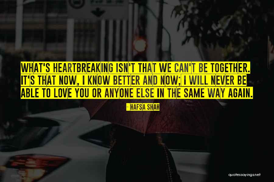 We Can Never Be Together Quotes By Hafsa Shah We Can Never Be Together Quotes By Hafsa Shah