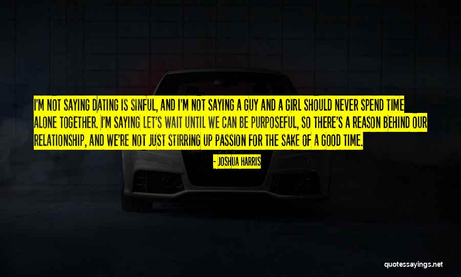 We Can Never Be Together Quotes By Joshua Harris We Can Never Be Together Quotes By Joshua Harris