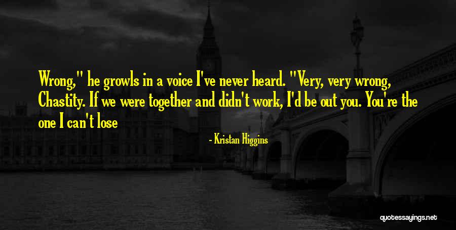 We Can Never Be Together Quotes By Kristan Higgins We Can Never Be Together Quotes By Kristan Higgins