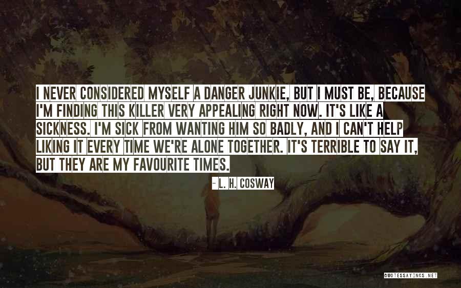 We Can Never Be Together Quotes By L. H. Cosway We Can Never Be Together Quotes By L. H. Cosway