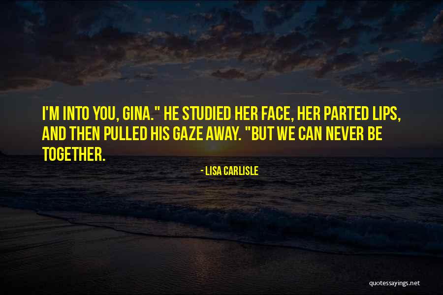 We Can Never Be Together Quotes By Lisa Carlisle We Can Never Be Together Quotes By Lisa Carlisle