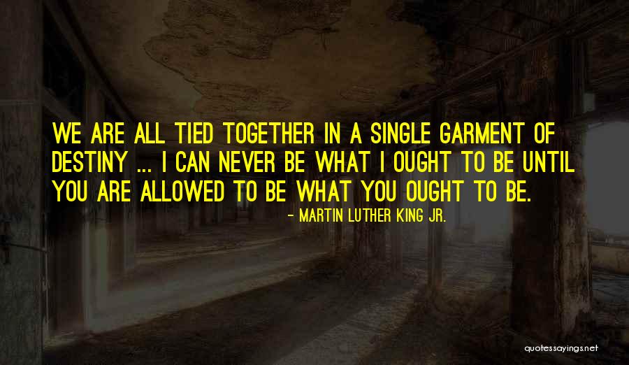 We Can Never Be Together Quotes By Martin Luther King Jr. We Can Never Be Together Quotes By Martin Luther King Jr.