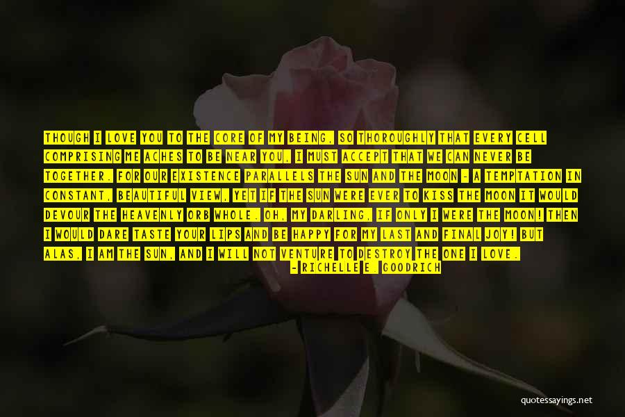 We Can Never Be Together Quotes By Richelle E. Goodrich We Can Never Be Together Quotes By Richelle E. Goodrich