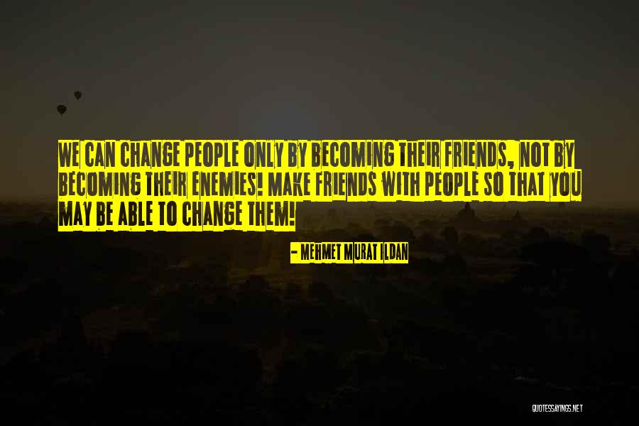 We Can Only Be Friends Quotes By Mehmet Murat Ildan We Can Only Be Friends Quotes By Mehmet Murat Ildan