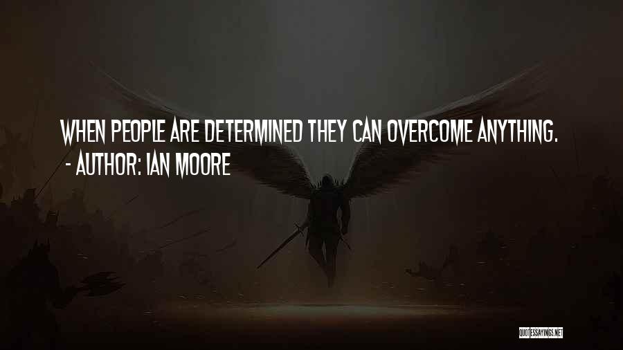We Can Overcome Anything Quotes By Ian Moore