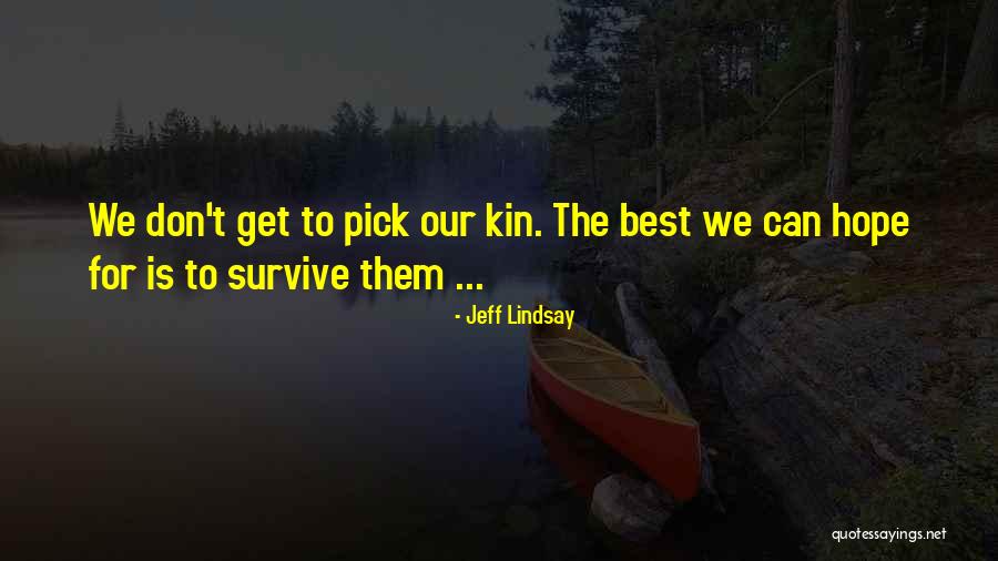 We Can Survive Quotes By Jeff Lindsay We Can Survive Quotes By Jeff Lindsay