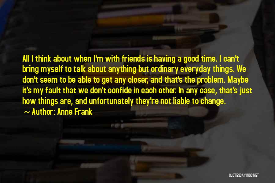 We Can Talk About Anything Quotes By Anne Frank