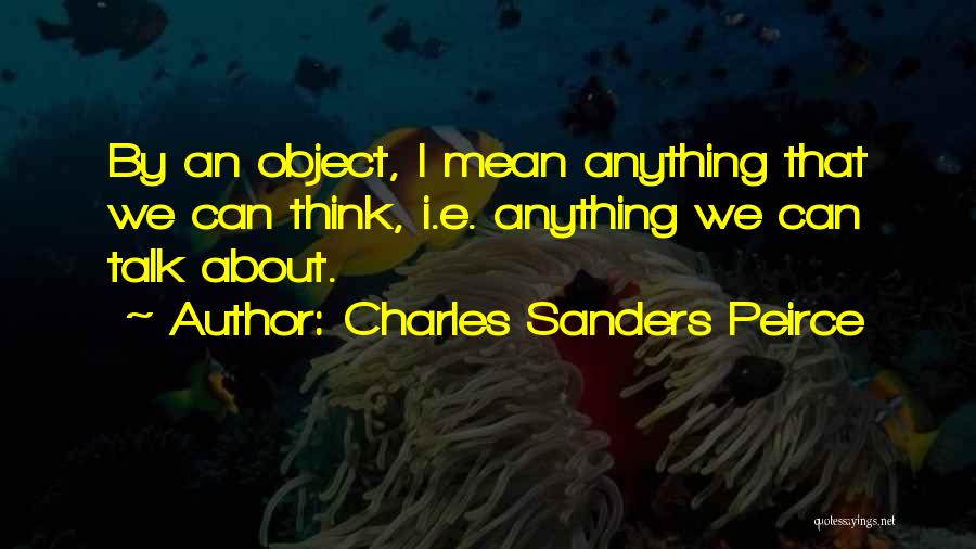 We Can Talk About Anything Quotes By Charles Sanders Peirce