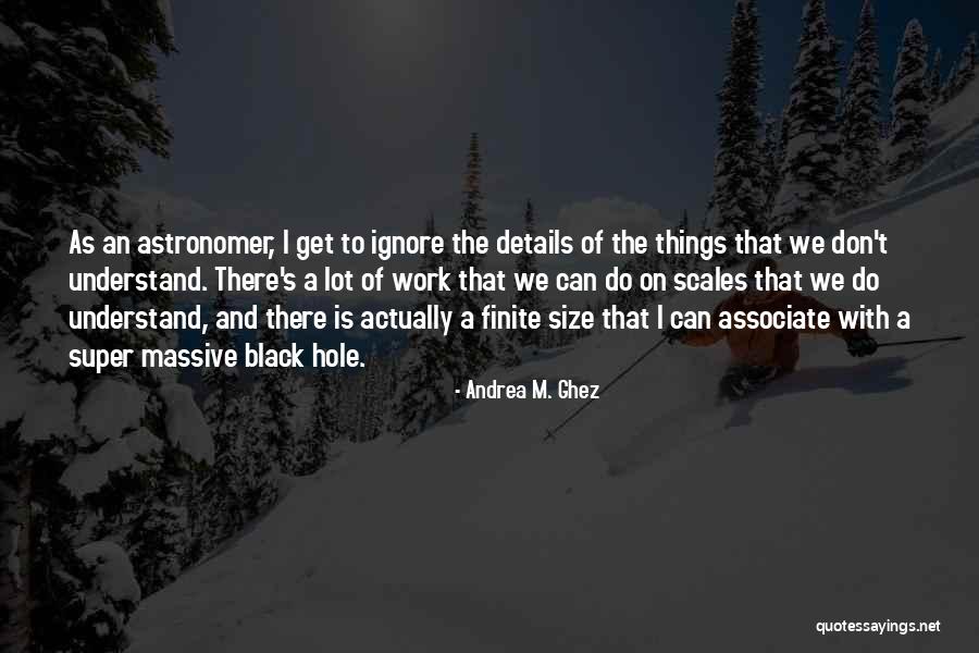 We Can Work Quotes By Andrea M. Ghez We Can Work Quotes By Andrea M. Ghez