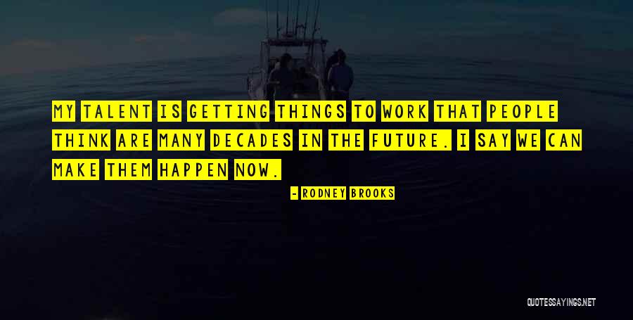 We Can Work Quotes By Rodney Brooks We Can Work Quotes By Rodney Brooks