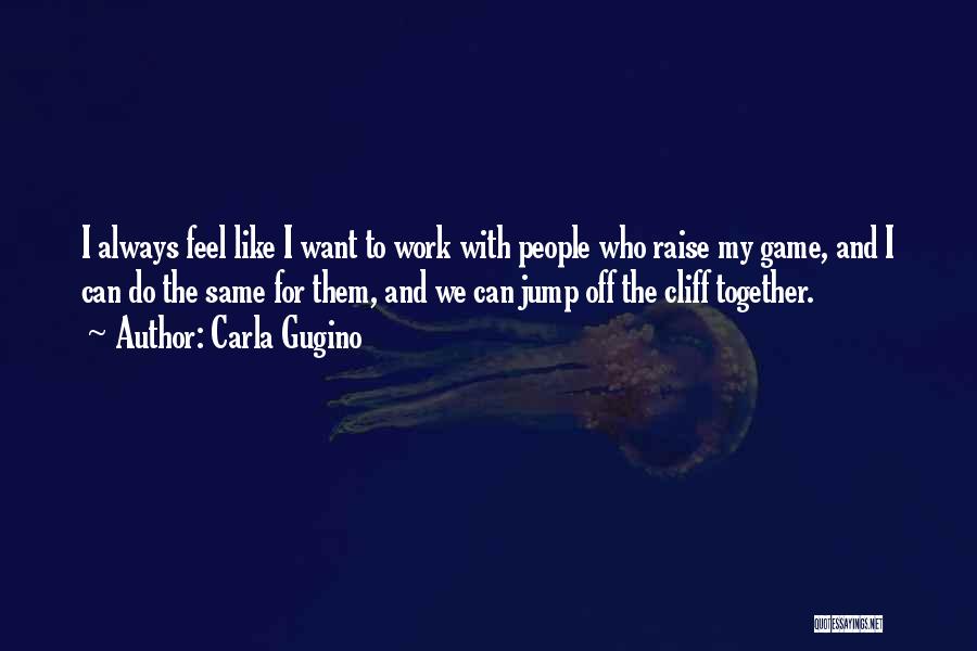 We Can Work Together Quotes By Carla Gugino