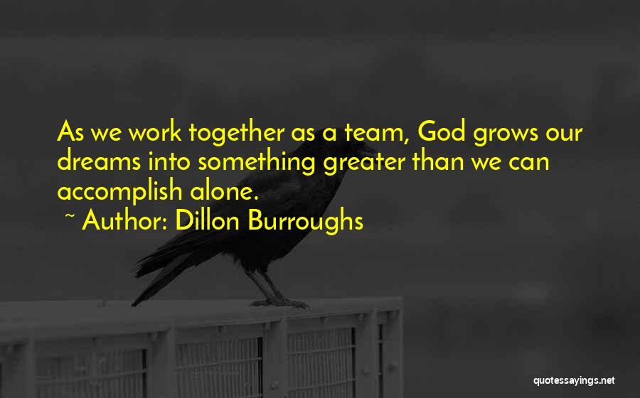 We Can Work Together Quotes By Dillon Burroughs