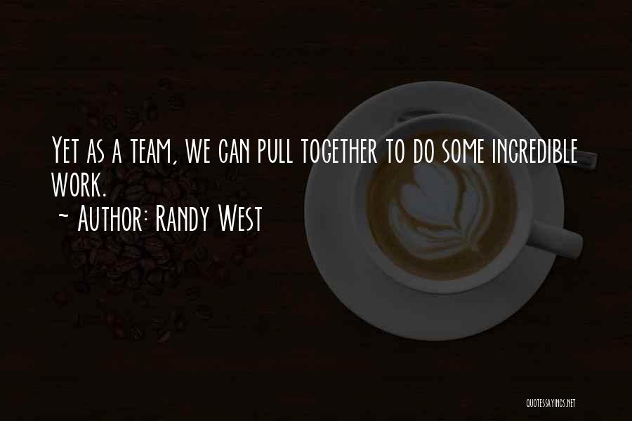 We Can Work Together Quotes By Randy West