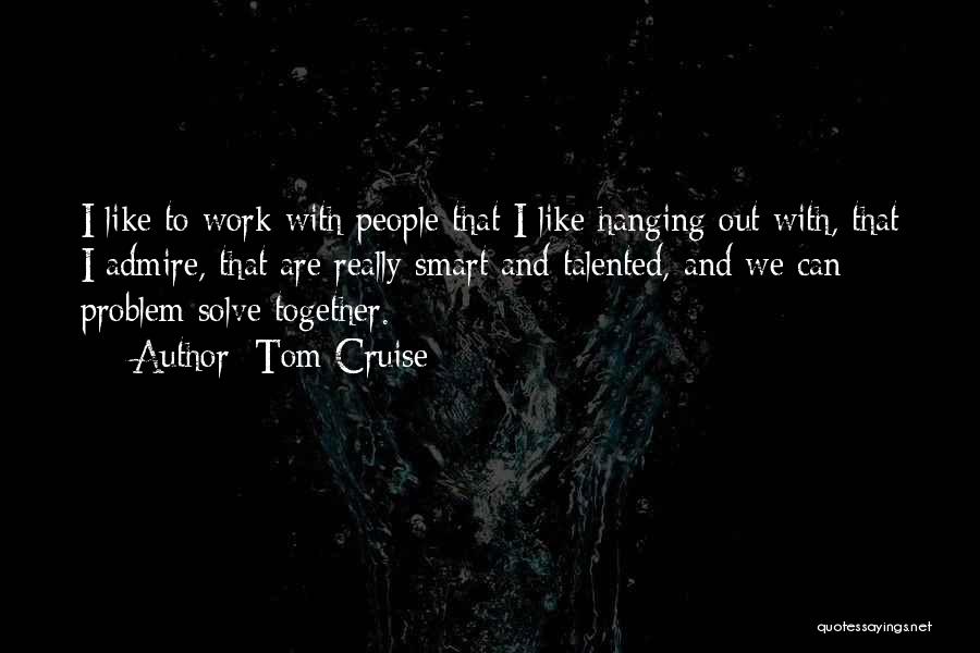 We Can Work Together Quotes By Tom Cruise