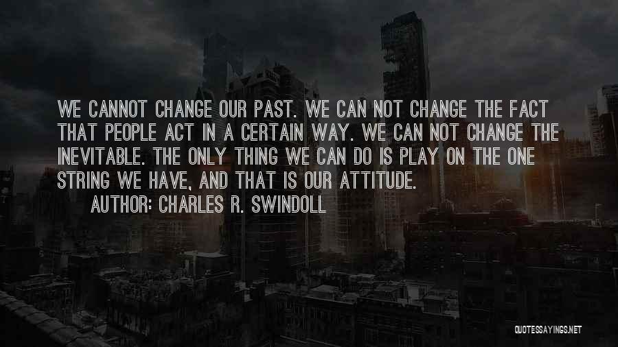 We Cannot Change Past Quotes By Charles R. Swindoll