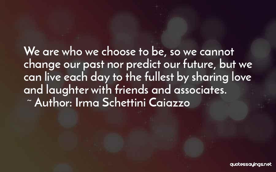 We Cannot Change Past Quotes By Irma Schettini Caiazzo