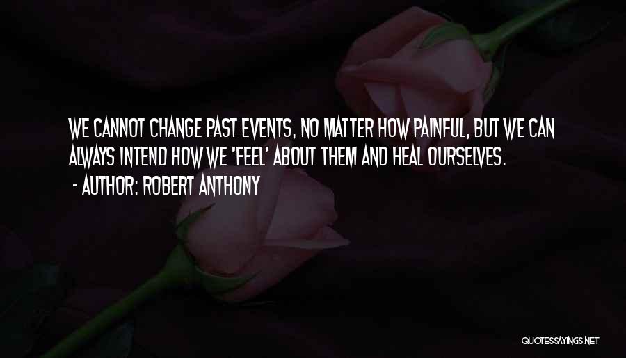 We Cannot Change Past Quotes By Robert Anthony